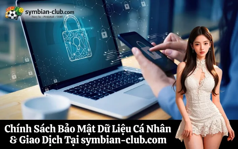 Chính Sách Bảo Mật Dữ Liệu Cá Nhân & Giao Dịch Tại symbian-club.com